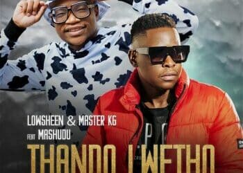 Lowsheen & Master KG - Thando Lwetho ft Mashudu