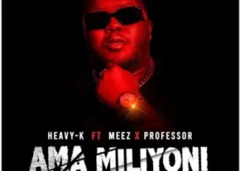 Heavy K - Ama Miliyoni Ft. Meez & Professor