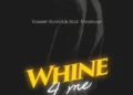 Tommy Flavour ft Vanillah - Whine 4 Me