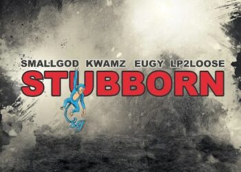 Smallgod - Stubborn Ft. Kwamz, Eugy & Lp2loose