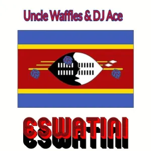 Uncle Waffles - Eswatini Ft. DJ Ace