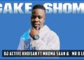 DJ Active Khoisan – Gake Shome ft Mkoma Saan & Mr B Line