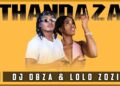 DJ Obza x Lolo Zozi – Thandaza (Original)