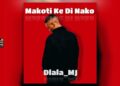 Dlala MJ – Makoti Ke Di Nako Ft Mr Diego & Lady B