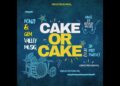 Fonzi – Cake or Cake ft. GemValleyMusiQ & Six Past Twelve