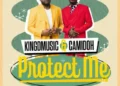 Kingdmusic – Protect Me (Remix) Ft. Camidoh