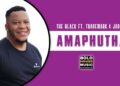 The Black – Amaphutha Ft. Trademark & Jade