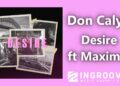 Don Calya – Desire ft Maximm