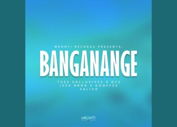 MKONTI – BANGANANGE Ft Thee Exclusives, DCS, Issa Bron & Gooffee