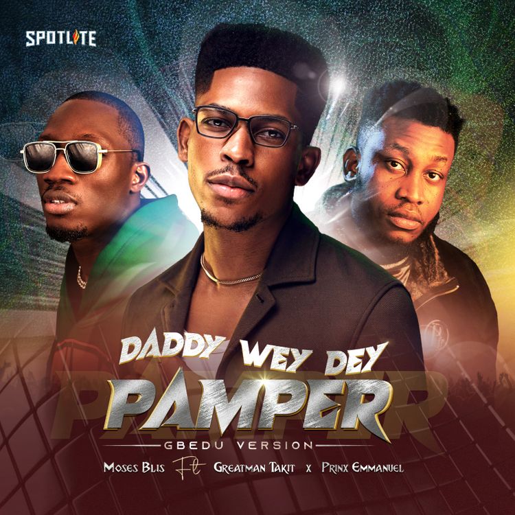 Moses Bliss – Daddy Wey Dey Pamper (Gbedu Version) ft. Greatman Takit & Prinx Emmanuel