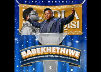 Dladla Mshunqisi – Babekhethiwe Ft. Siboniso Shozi, DJ Tira & Blacksjnr & Rockboy
