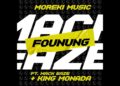 Moreki Music – Founung Ft. Mack Eaze & King Monada