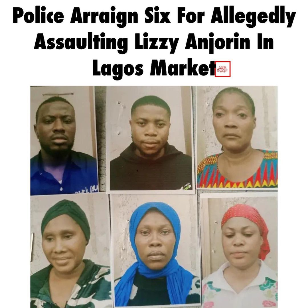 Six traders arraigned for allegedly assaulting and blackmailing Lizzy Anjorin