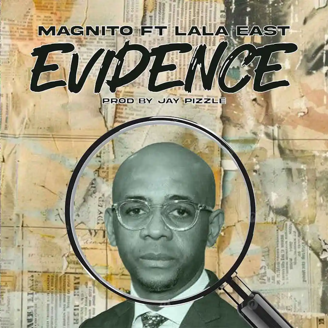 Magnito - Evidence Ft. Lala East