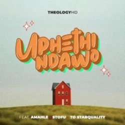 TheologyHD - Uphethindawo ft Amahle, Stofu, TO Starquality