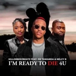 Killorbeezbeatz I m Ready To Die 4U Ft Dr Tawanda Nelcy B