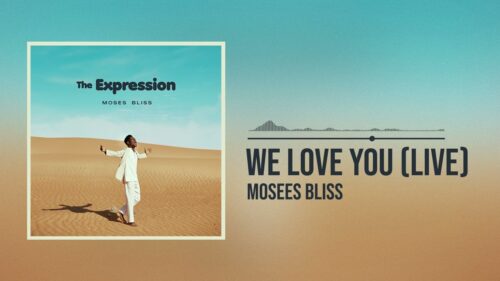 Moses Bliss – We Love You (Live)