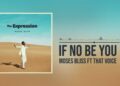 Moses Bliss – If No Be You ft That Voice