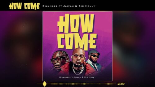 Billnass feat Jaivah – How Come
