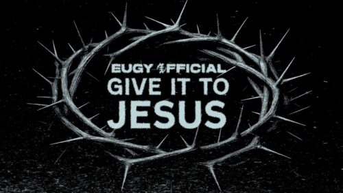 Eugy Official – Give It To Jesus
