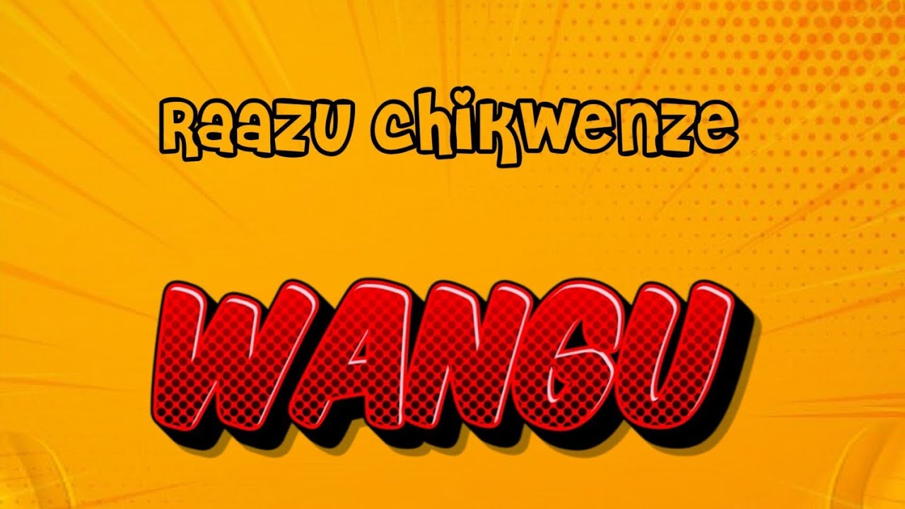 Raazu Chikwenze – Wangu