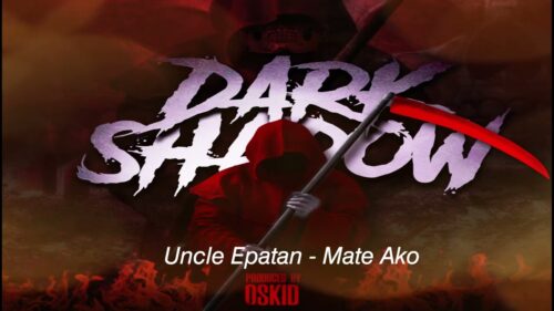 Uncle Epatan – Mate Ako Dark Shadow Riddim pro by oskid