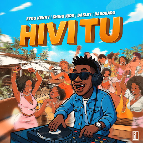 Eyoo Kenny, Chino Kidd, Basley, Barobaro – HIVI TU